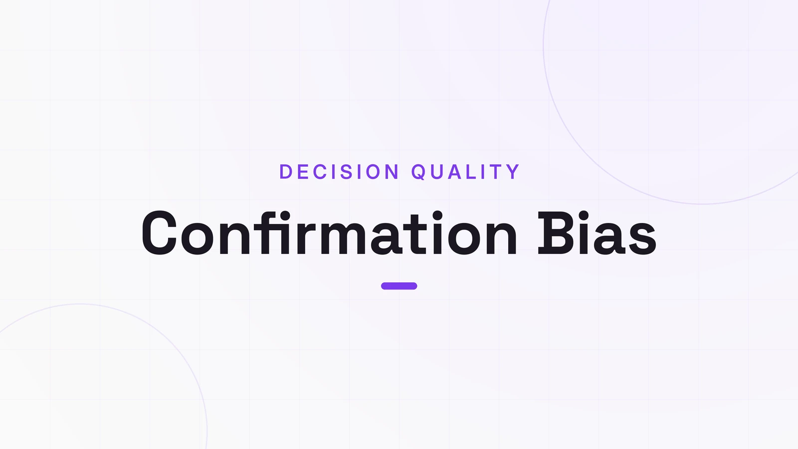 Confirmation Bias, DECISION QUALITY