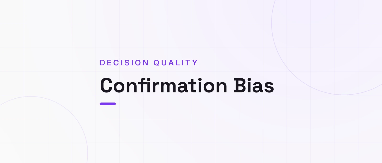 Confirmation Bias, DECISION QUALITY