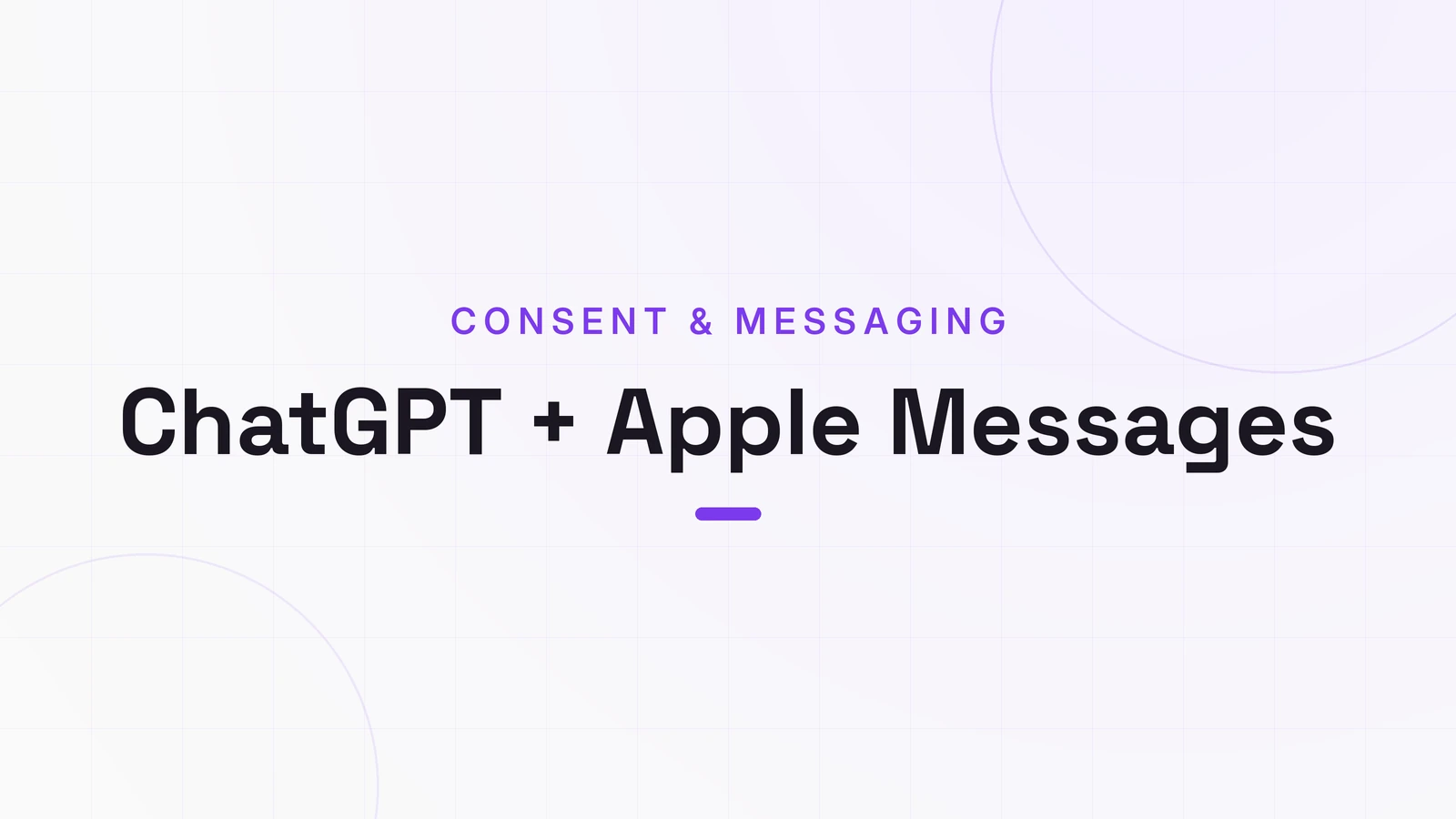 ChatGPT + Apple Messages, CONSENT & MESSAGING