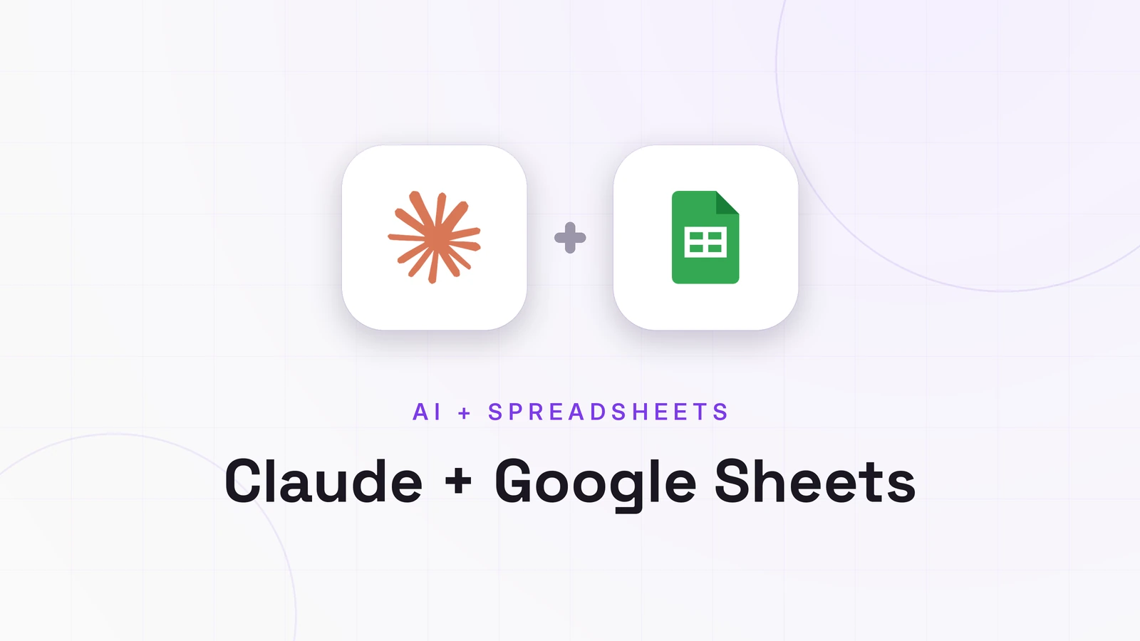 Claude + Google Sheets, AI + SPREADSHEETS