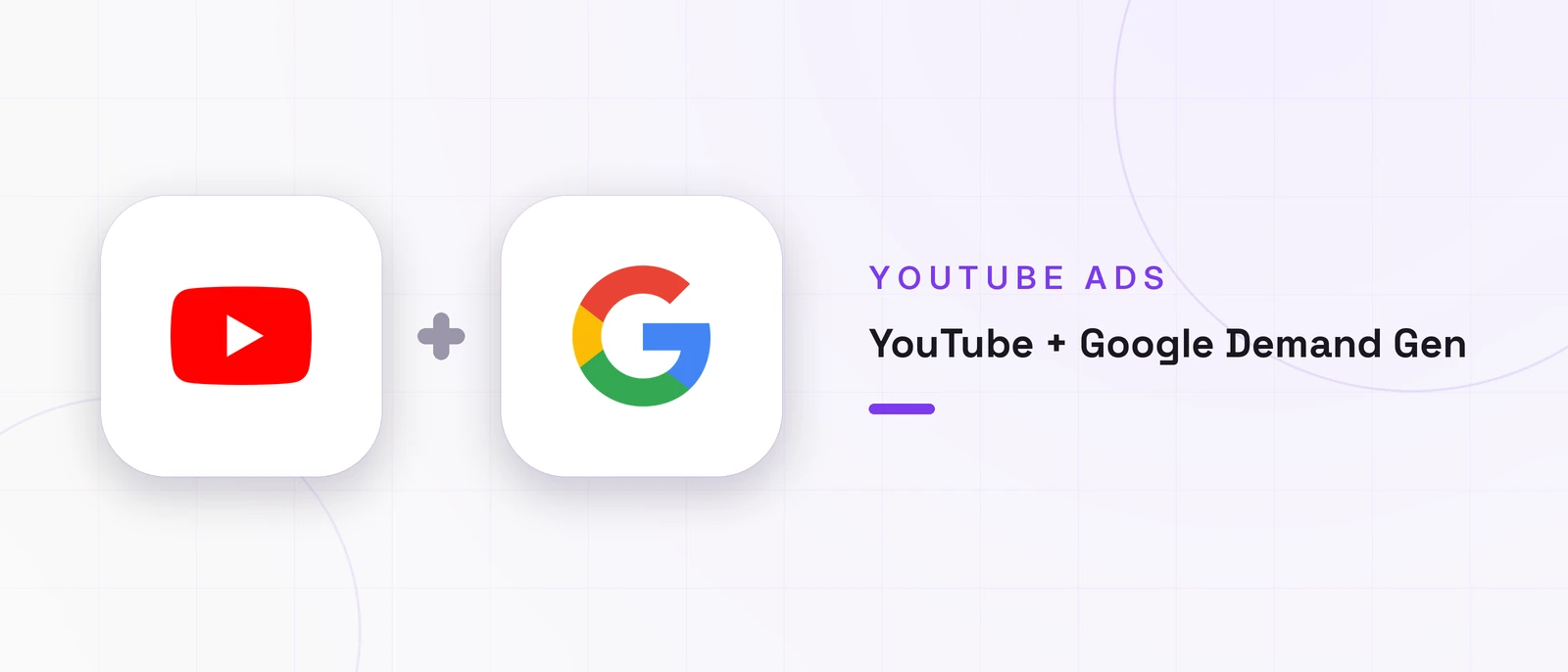 YouTube + Google Demand Gen, YOUTUBE ADS