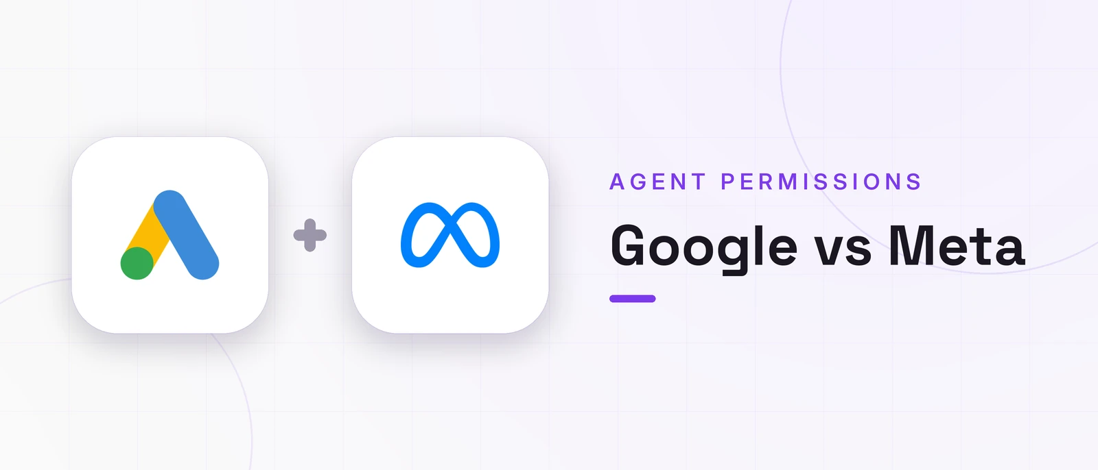 Google vs Meta, AGENT PERMISSIONS