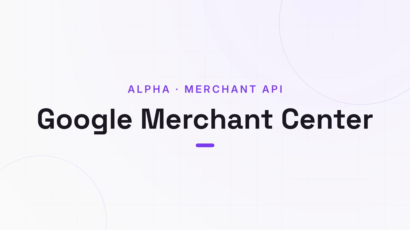 Google Merchant Center, ALPHA · MERCHANT API