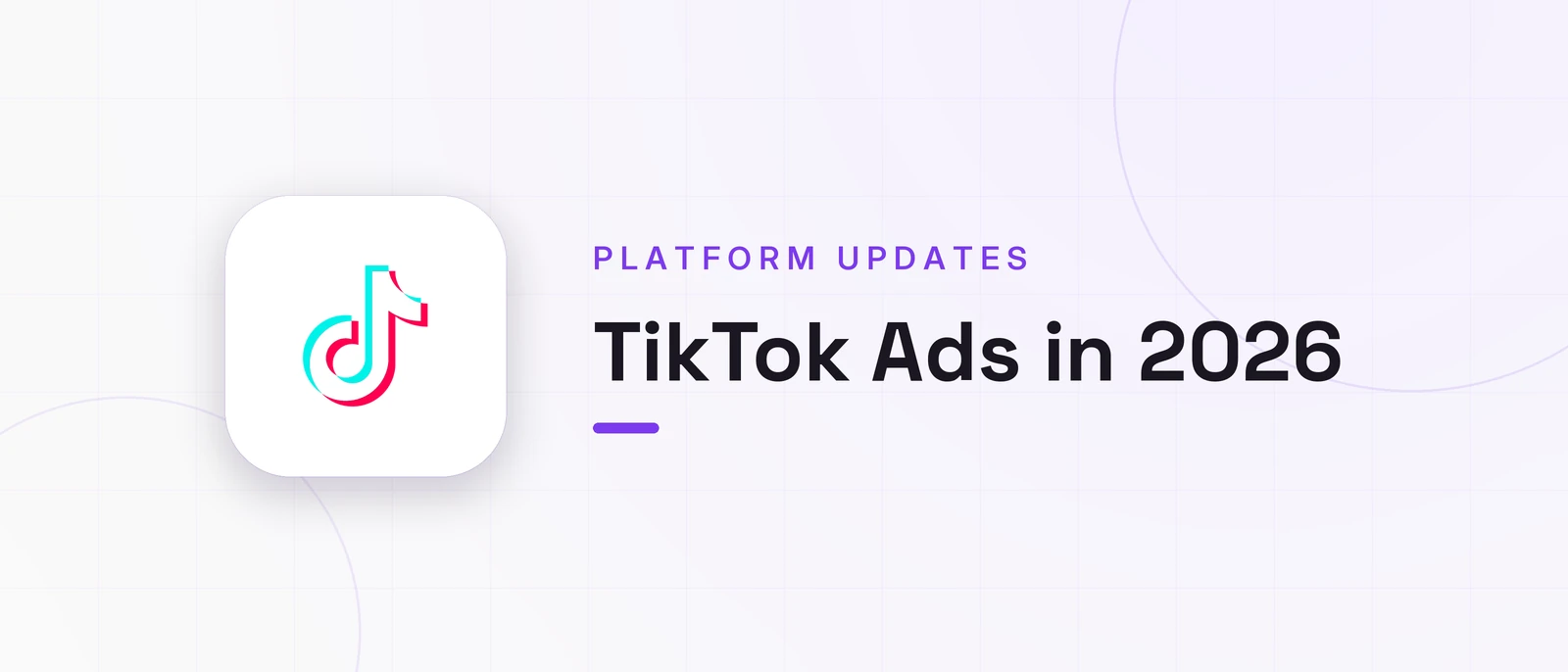 TikTok Ads in 2026, PLATFORM UPDATES