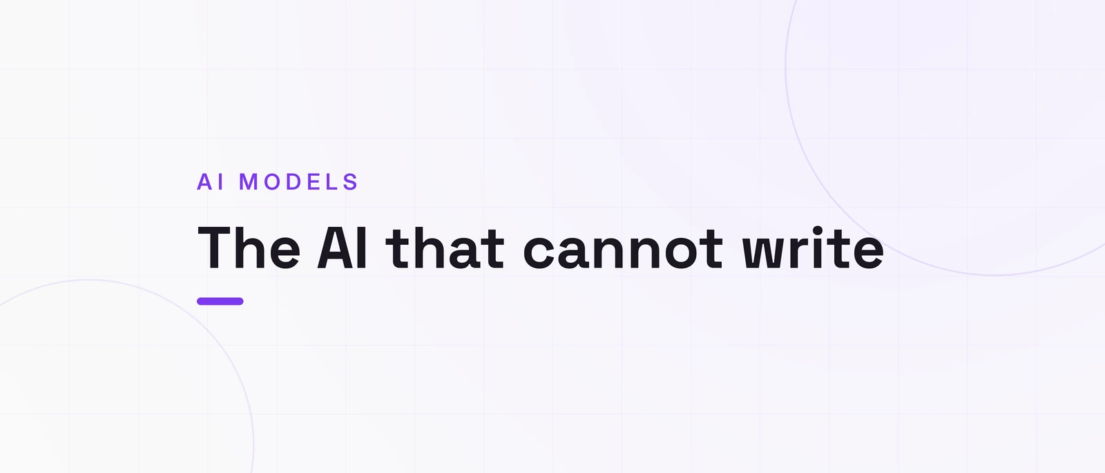 The AI that cannot write, AI MODELS